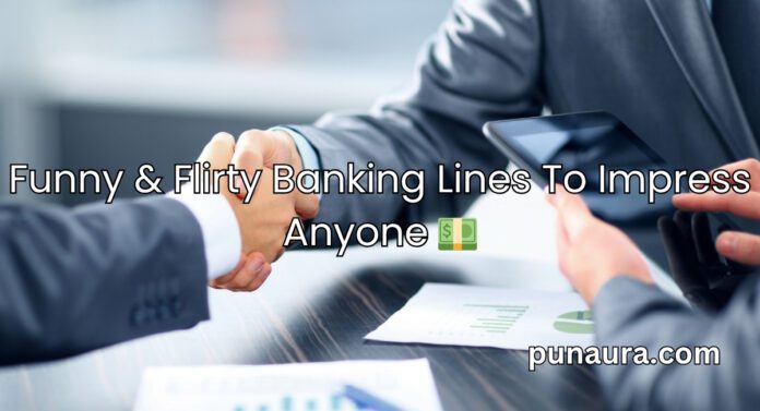 Banking Pick Up Lines Banking Pick Up Lines