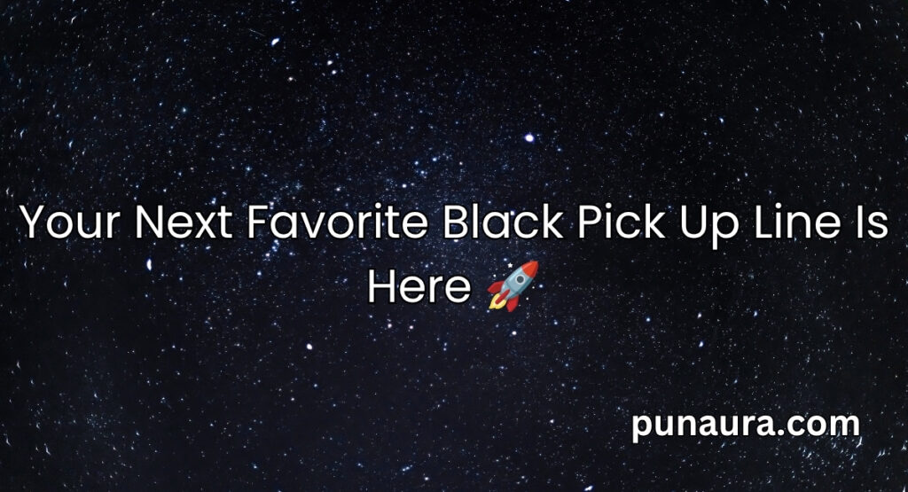 Black Pick Up Lines
