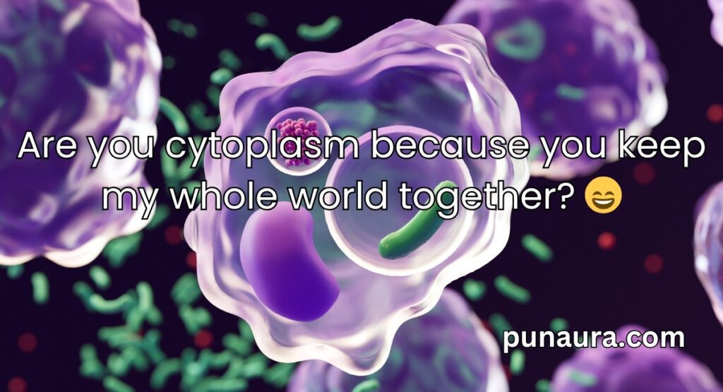 Cytoplasm Pick Up Lines