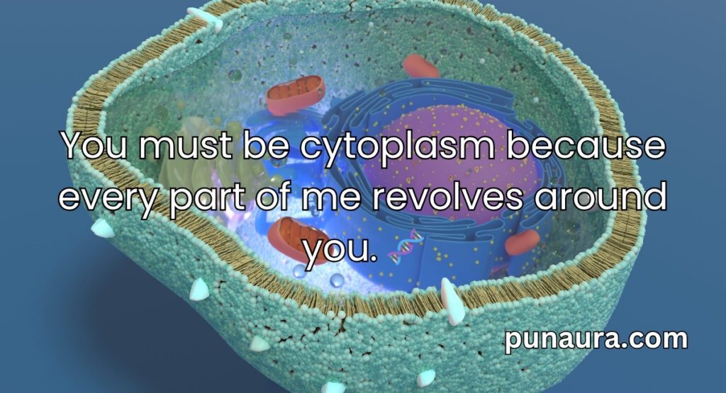 Cytoplasm Pick Up Lines