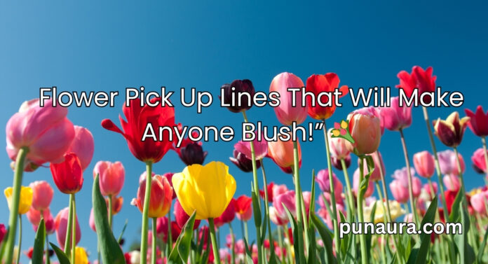 Flower Pick Up Lines