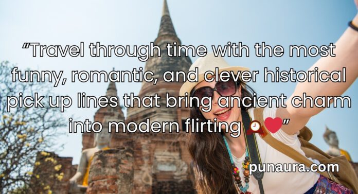 Historical Pick Up Lines Historical Pick Up Lines