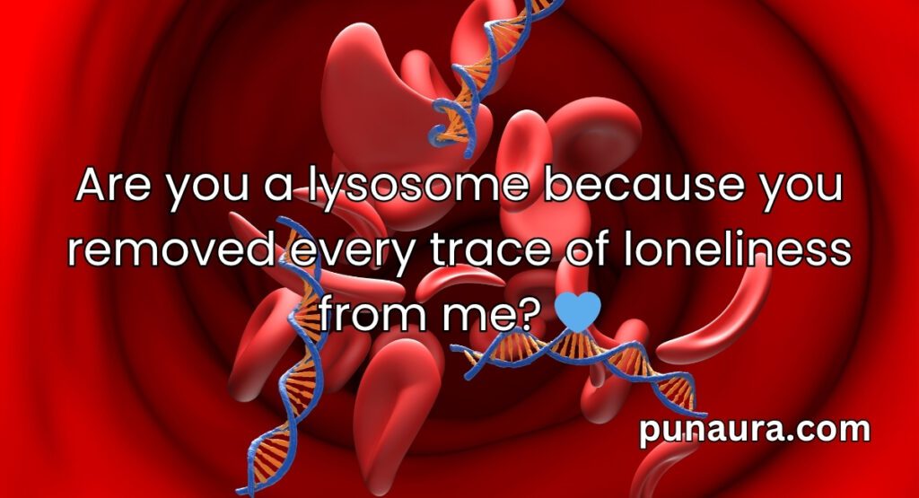 Lysosome Pick Up Lines