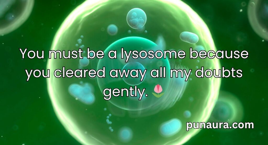 Lysosome Pick Up Lines