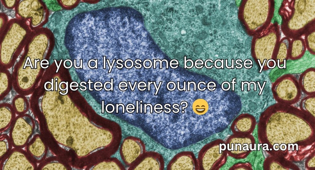 Lysosome Pick Up Lines