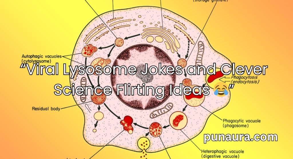 Lysosome Pick Up Lines
