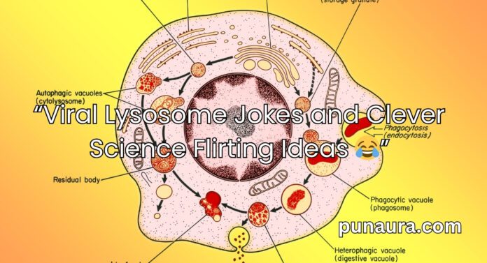 Lysosome Pick Up Lines