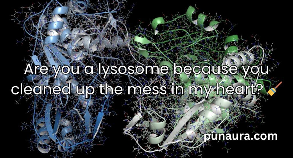 Lysosome Pick Up Lines