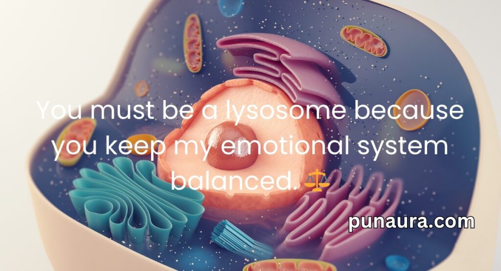 Lysosome Pick Up Lines