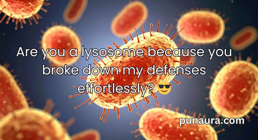 Lysosome Pick Up Lines