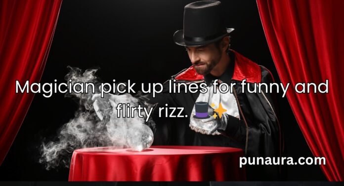 Magician Pick Up Lines Magician Pick Up Lines