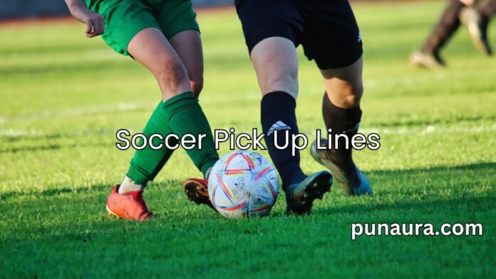 Soccer Pick Up Lines Soccer Pick Up Lines