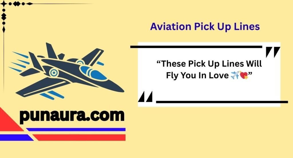 Aviation Pick Up Lines