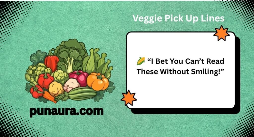 Veggie Pick Up Lines