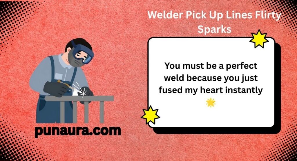 Welder Pick Up Lines