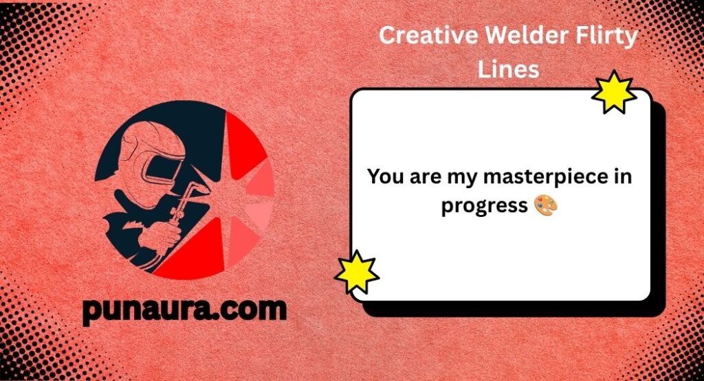 Welder Pick Up Lines