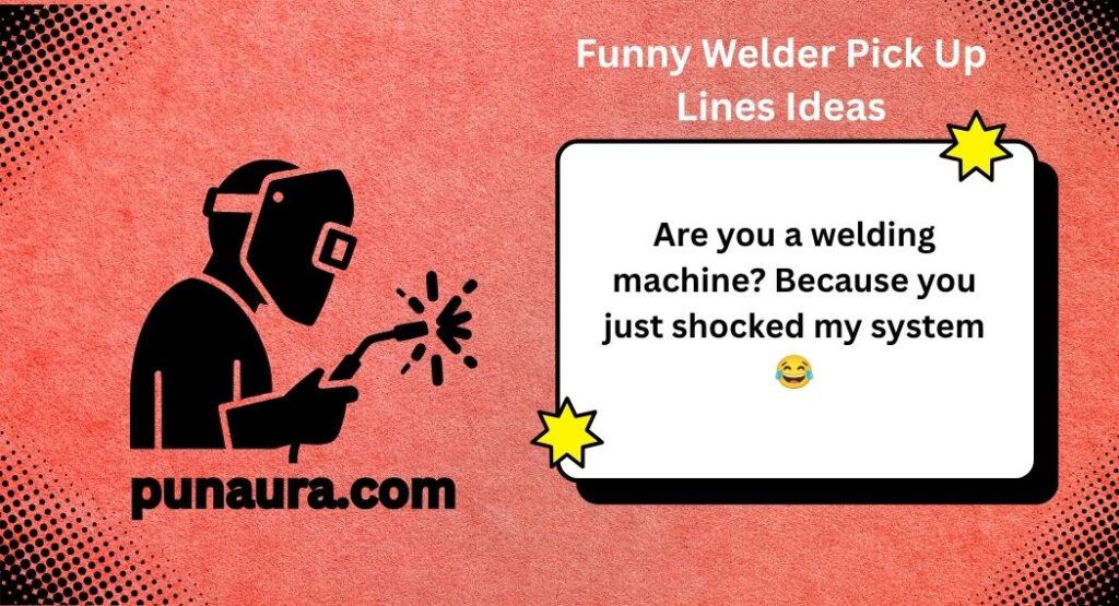 Welder Pick Up Lines