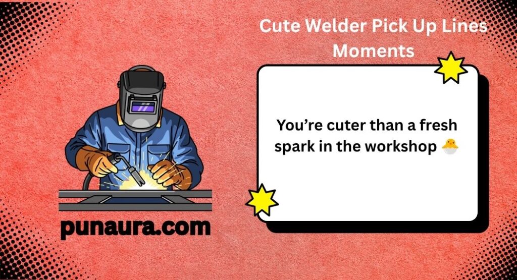 Welder Pick Up Lines