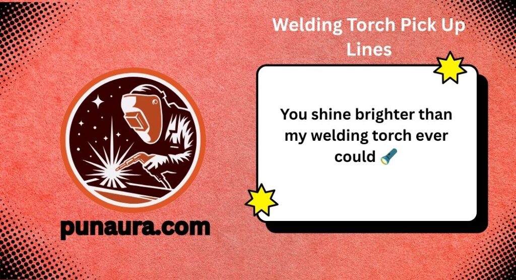 Welder Pick Up Lines