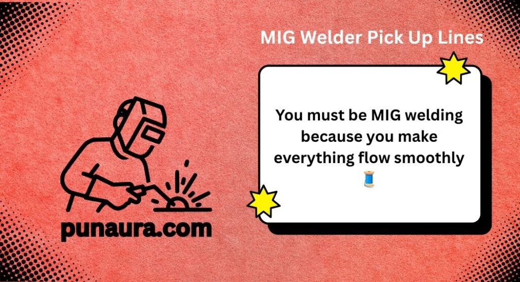 Welder Pick Up Lines