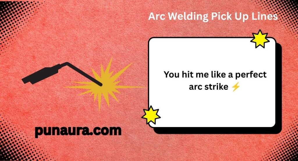 Welder Pick Up Lines