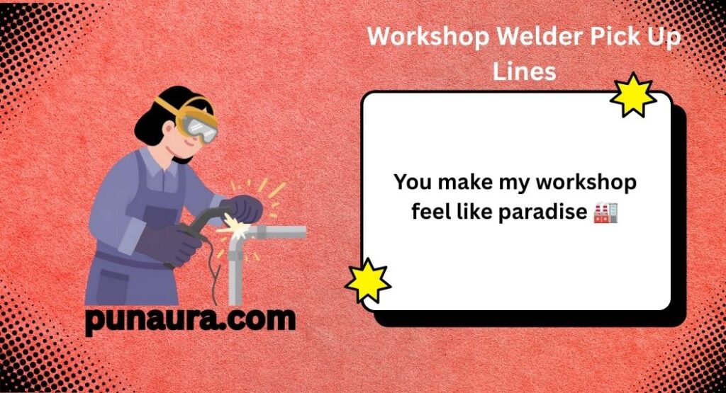 Welder Pick Up Lines