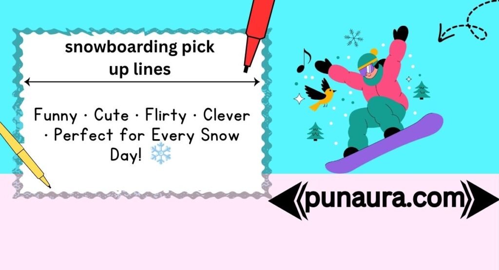snowboarding pick up lines