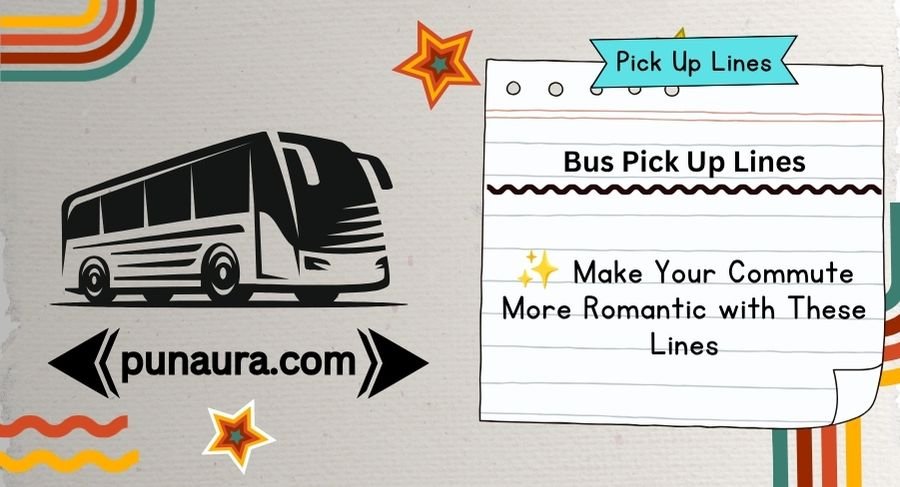 Bus Pick Up Lines 🚌