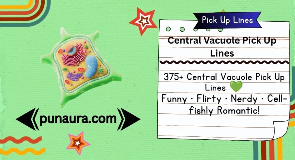 Central Vacuole Pick Up Lines