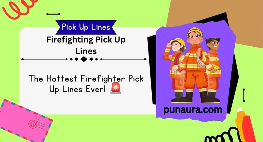 Firefighting Pick Up Lines