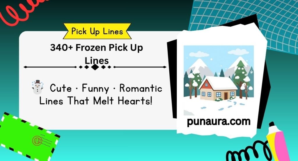 Frozen Pick Up Lines