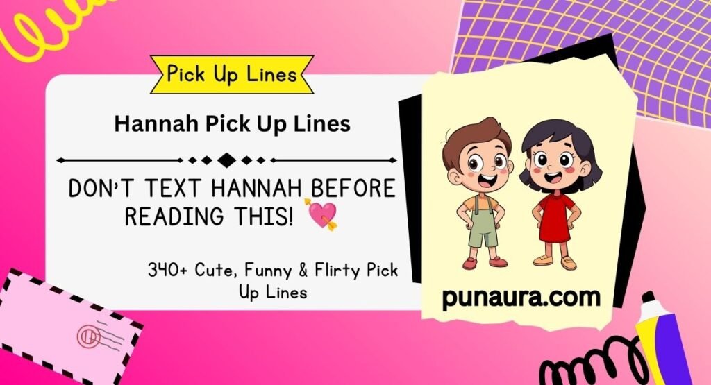 Hannah Pick Up Lines