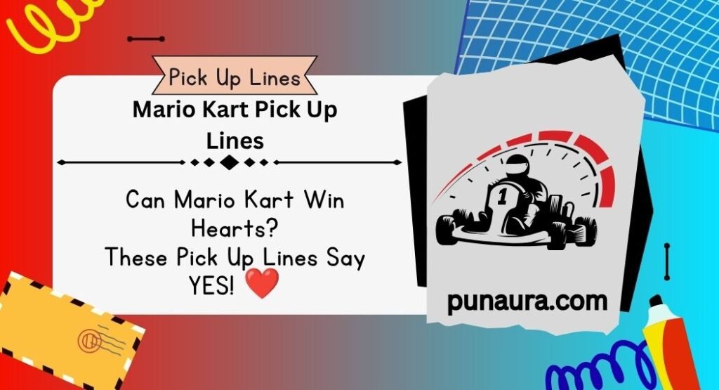 Mario Kart Pick Up Lines