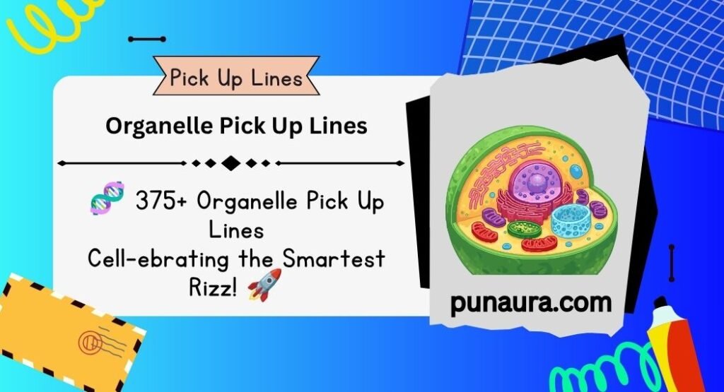 Organelle Pick Up Lines