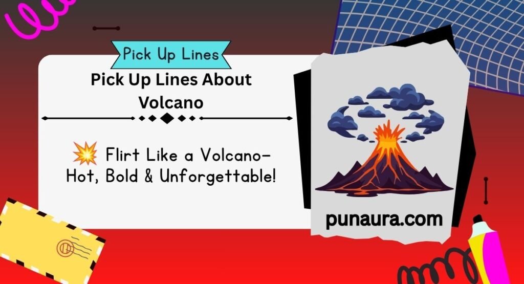 Pick Up Lines About Volcano