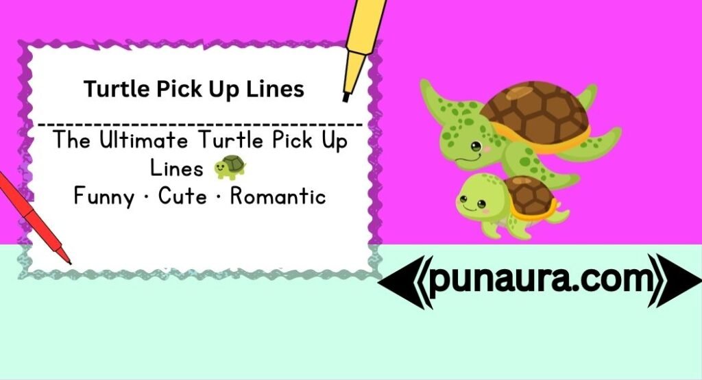 Turtle Pick Up Lines