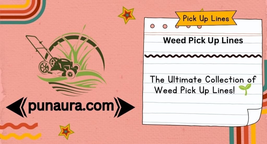 Weed Pick Up Lines